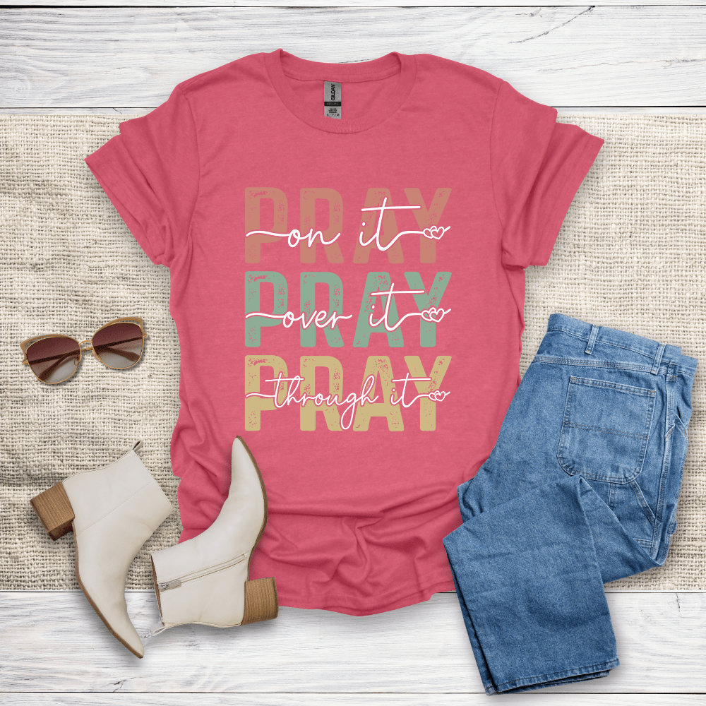 Pray On It Over It Through It T-Shirt