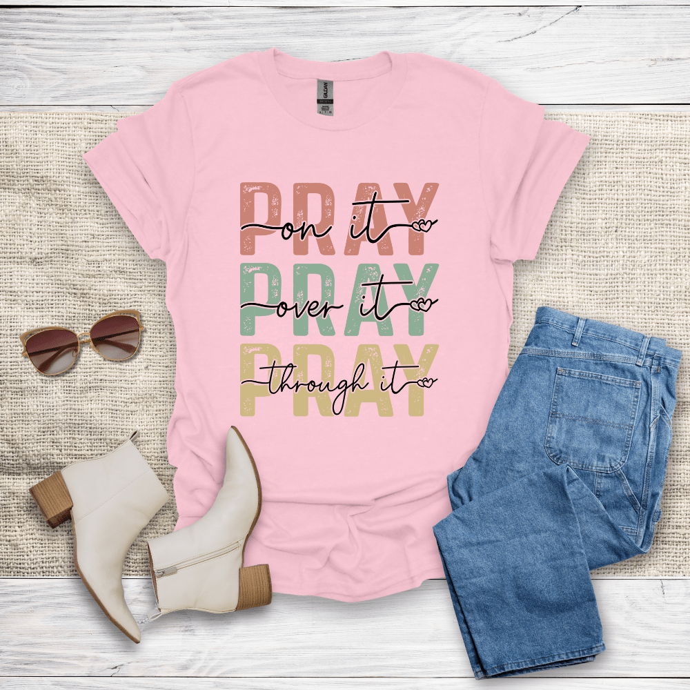 Pray On It Over It Through It T-Shirt