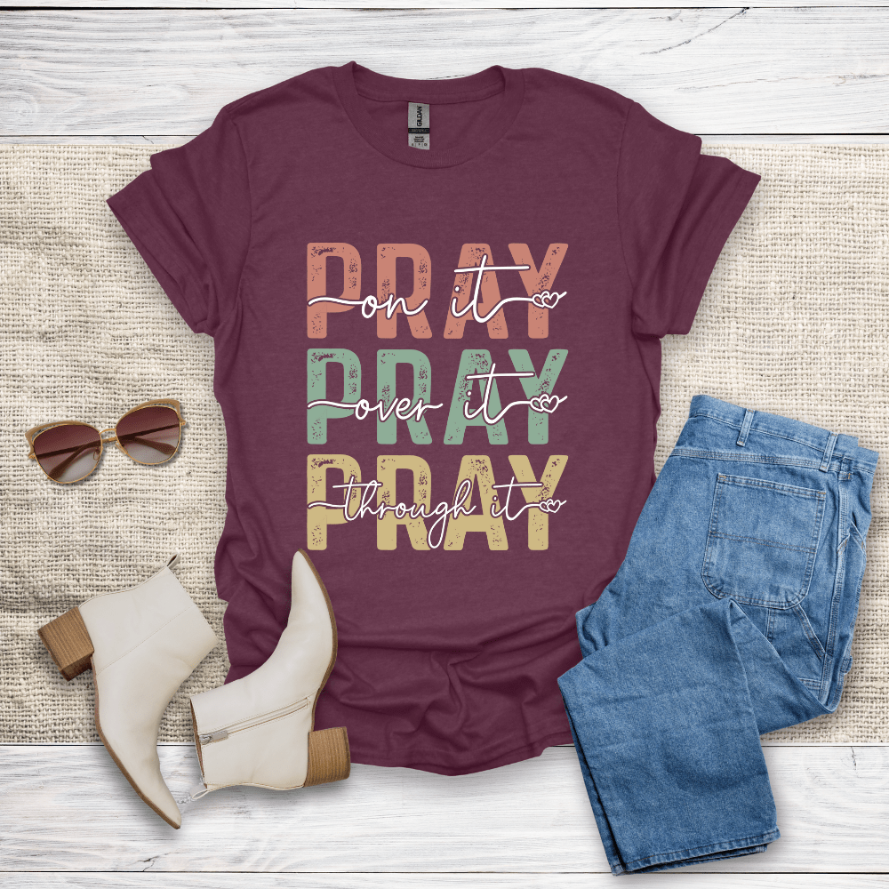 Pray On It Over It Through It T-Shirt