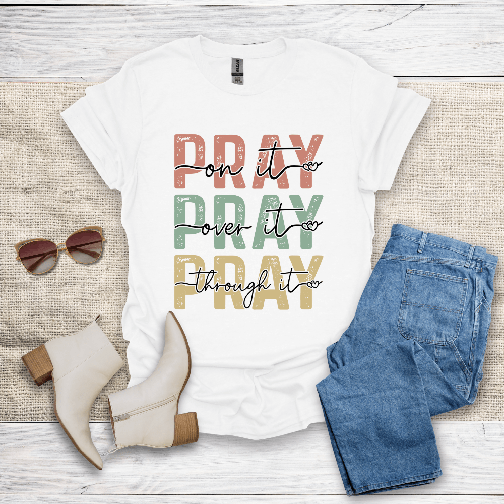 Pray On It Over It Through It T-Shirt