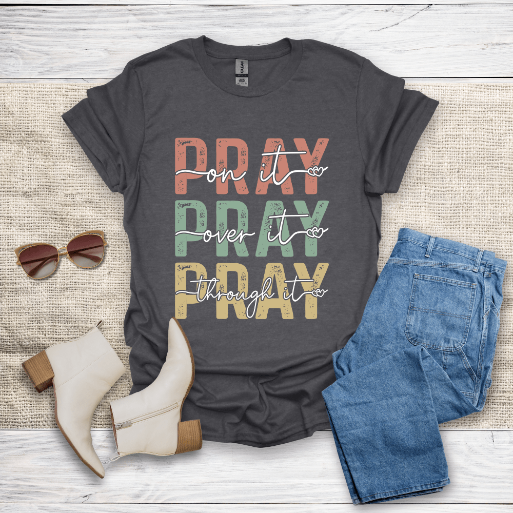 Pray On It Over It Through It T-Shirt