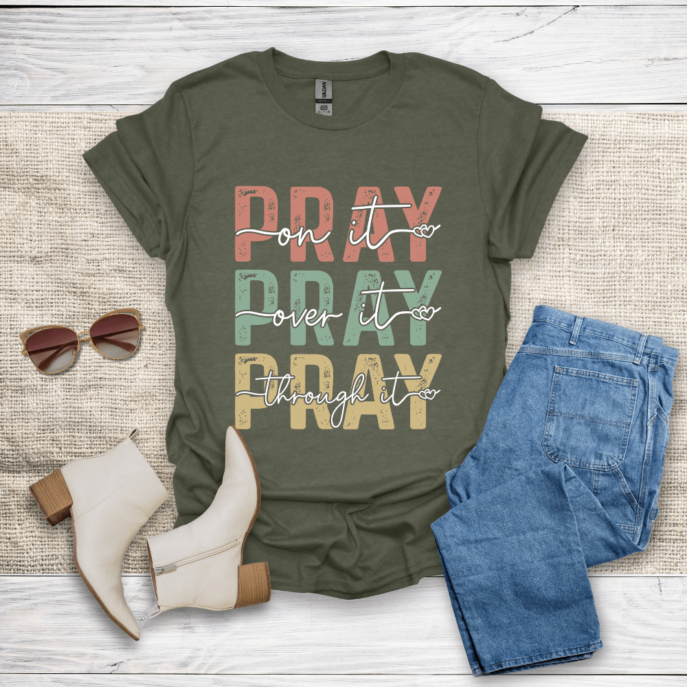 Pray On It Over It Through It T-Shirt