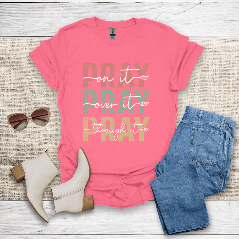 Pray On It Over It Through It T-Shirt