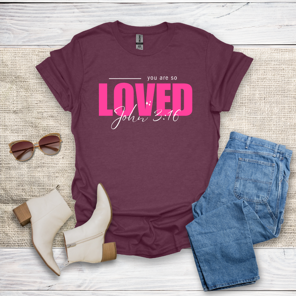 You Are So Loved T-Shirt SST328V3