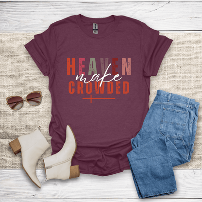 Make Heaven Crowded T-Shirt - SST306V3
