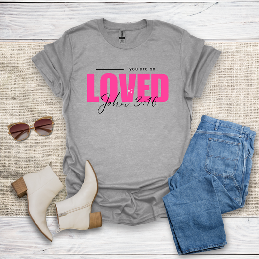 You Are So Loved T-Shirt SST328V3