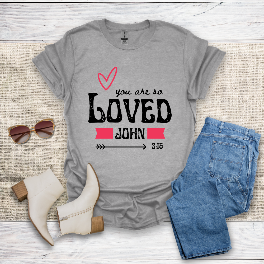 You Are So Loved T-Shirt SST328V4