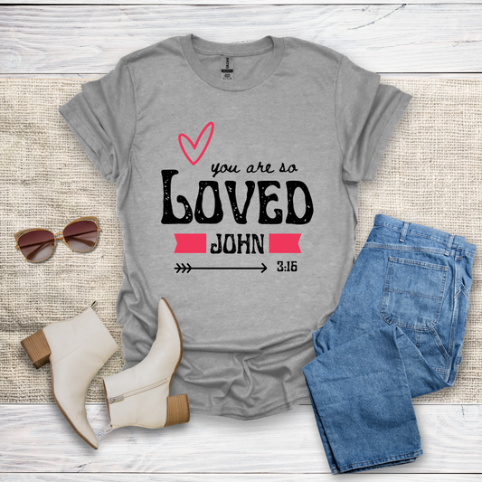 You Are So Loved T-Shirt SST328V4