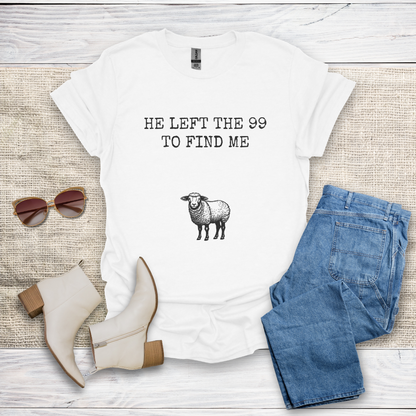 He Left The 99 To Find Me T-Shirt SST322V3