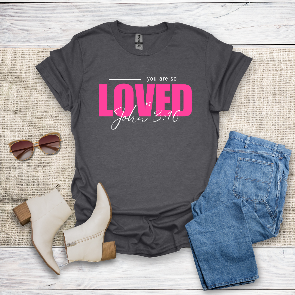 You Are So Loved T-Shirt SST328V3
