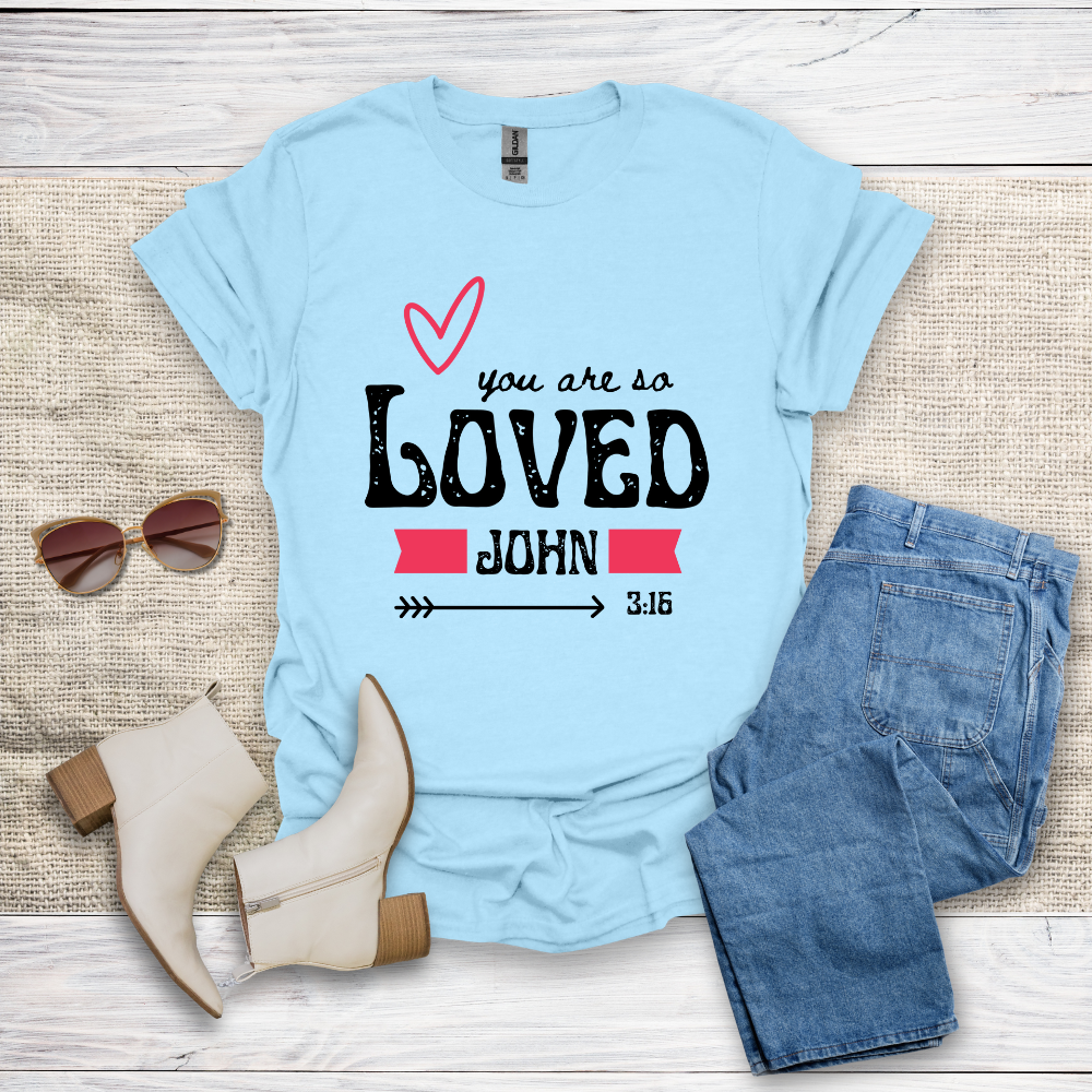 You Are So Loved T-Shirt SST328V4