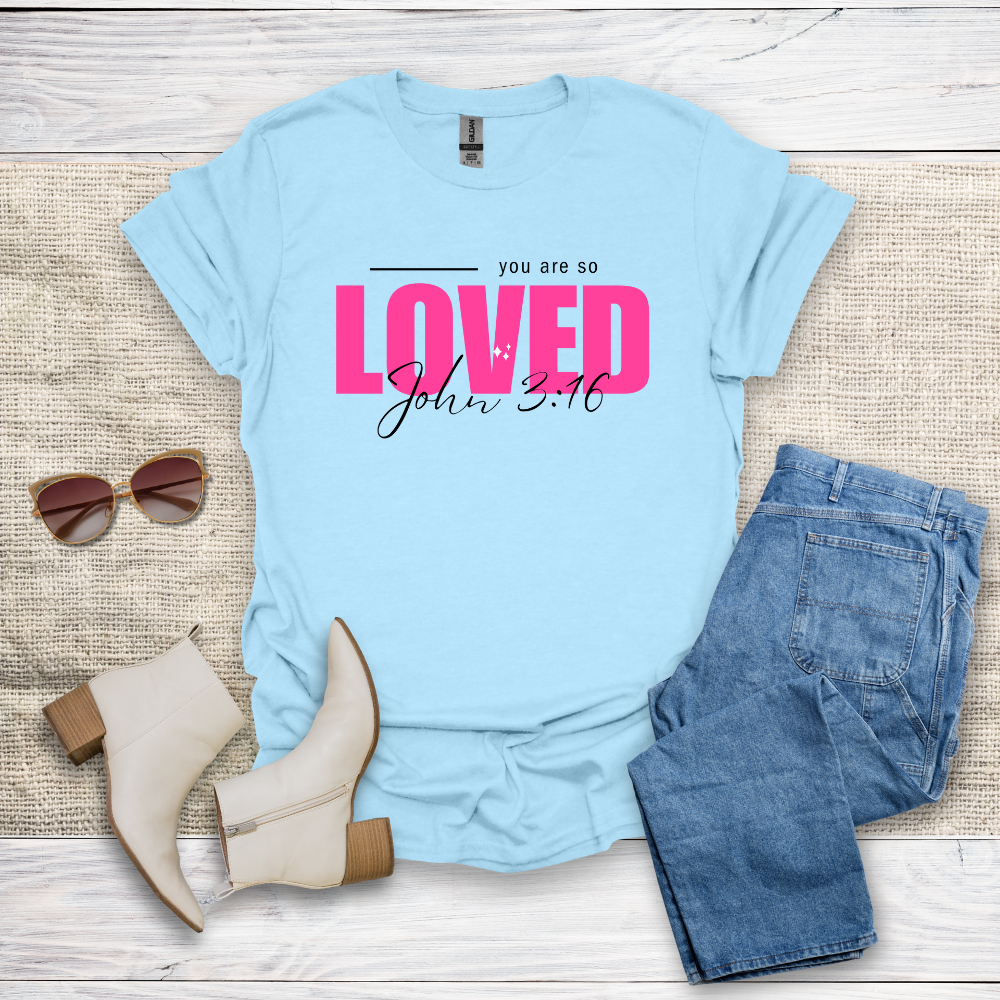 You Are So Loved T-Shirt SST328V3