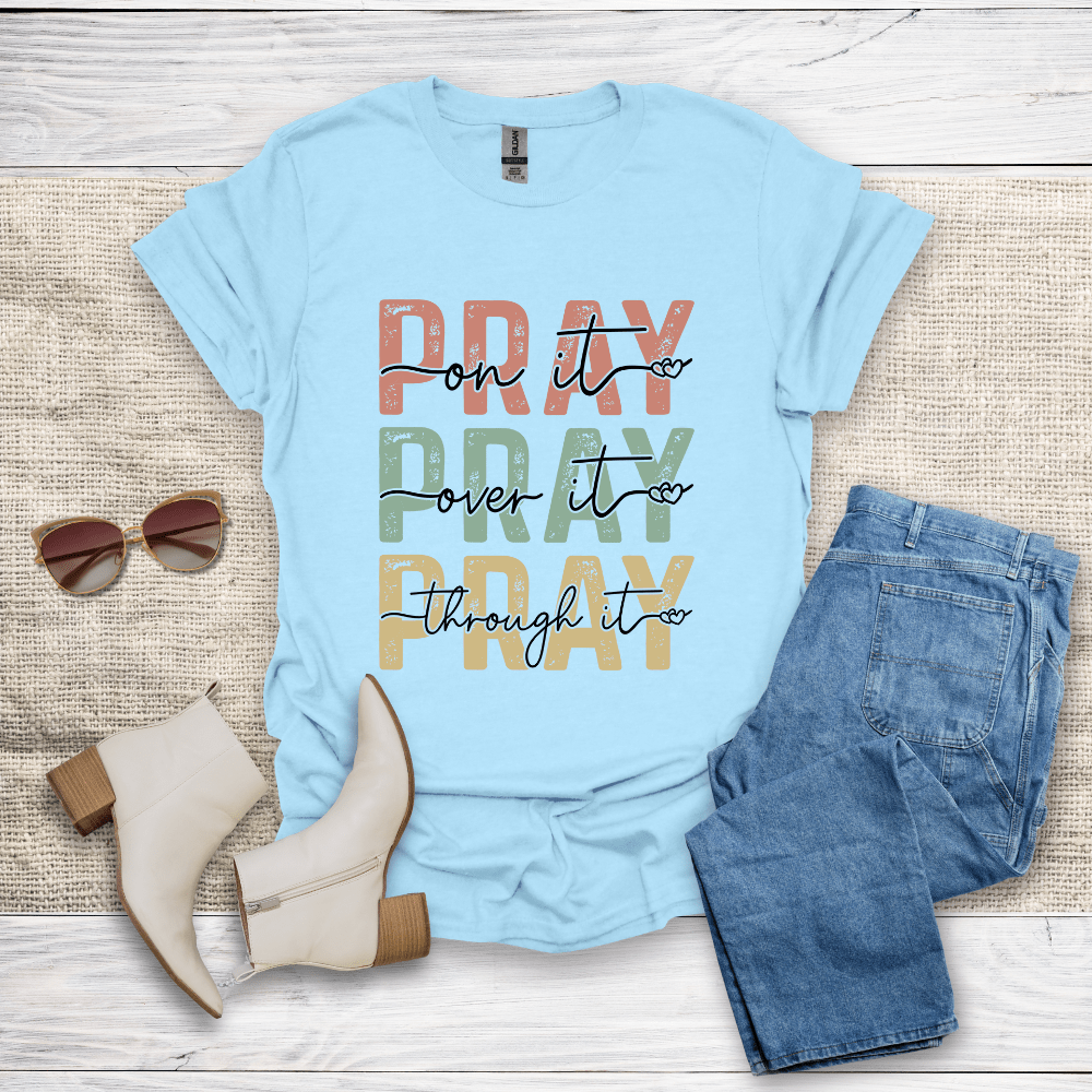 Pray On It Over It Through It T-Shirt
