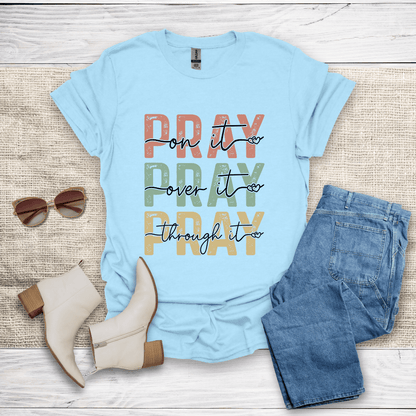 Pray On It Over It Through It T-Shirt