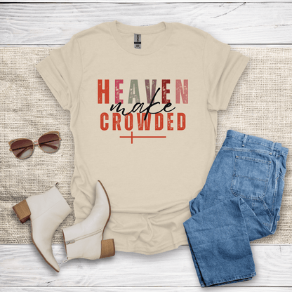 Make Heaven Crowded T-Shirt - SST306V3