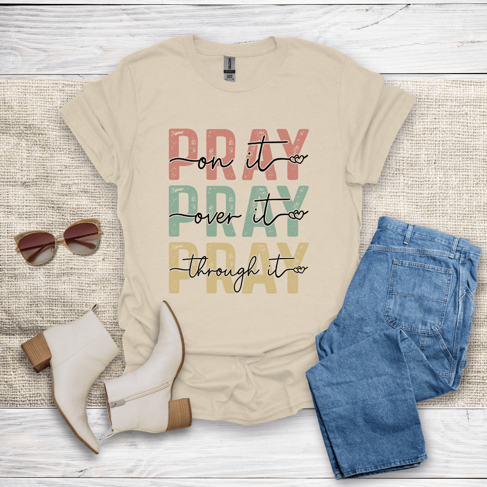 Pray On It Over It Through It T-Shirt