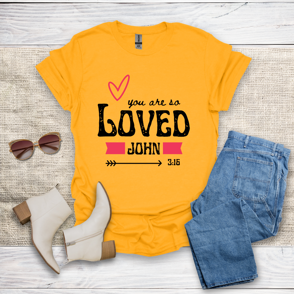 You Are So Loved T-Shirt SST328V4