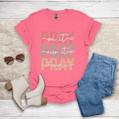 Pray On It Over It Through It T-Shirt