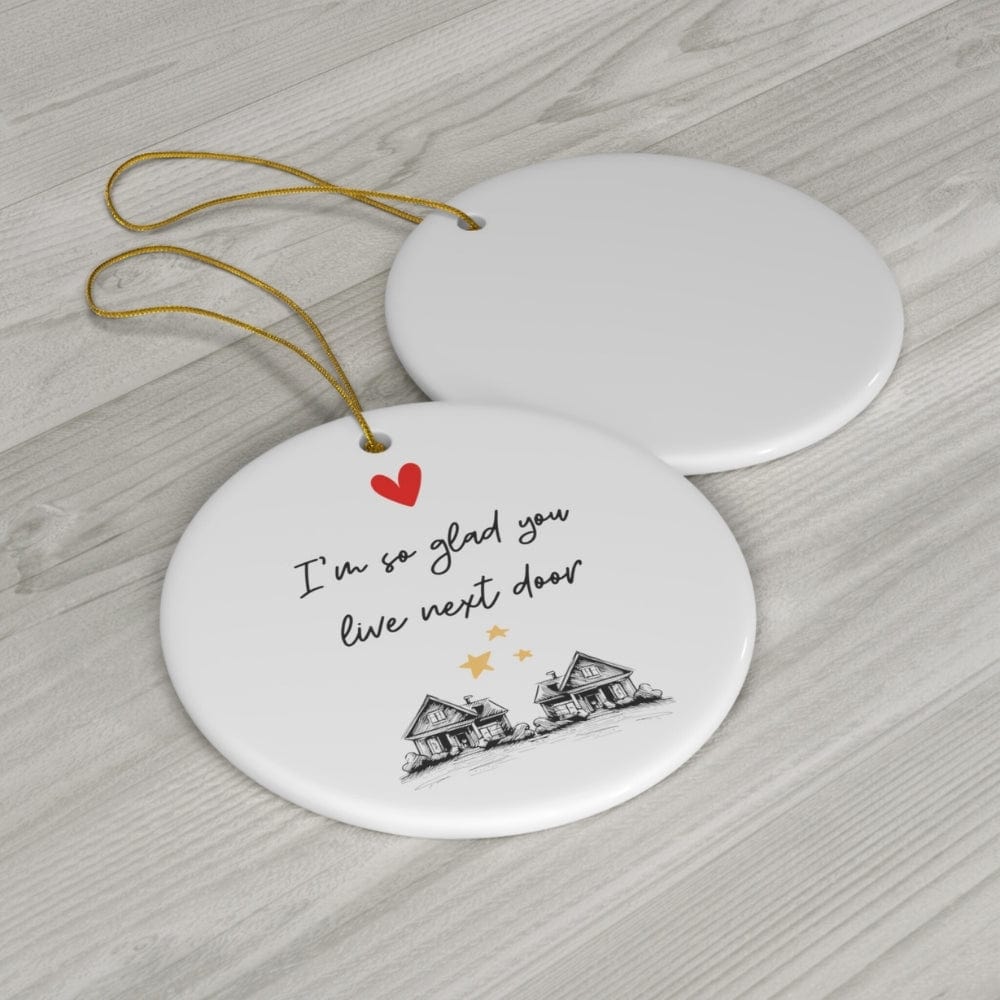 "I'm So Glad You Live Next Door" - Heartfelt Neighbor Friend Gift Ceramic Ornament